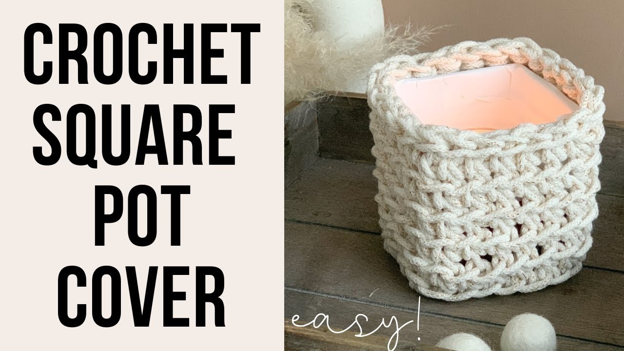 CROCHET SQUARE POT COVER - Beginner Crochet Candle Holder Cover - Square Basket Tutorial