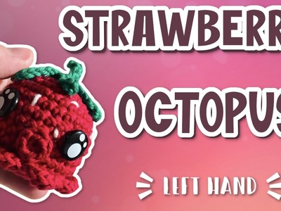 Left Hand | Amigurumi Mini Strawberry Octopus Squid Crochet Tutorial