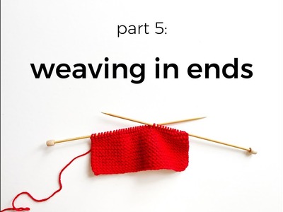 Part 5 -- Weaving In Ends -- Simple Knitted Washcloth -- by Katie Lewis