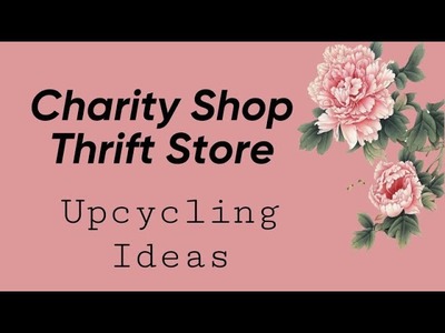 Charity Shop - Thrift Store Upcycle Ideas