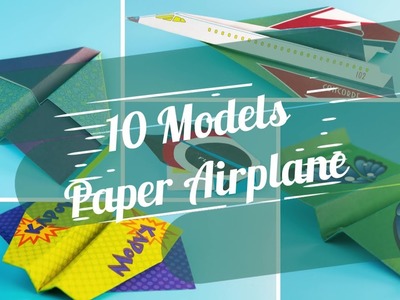 10 Models Paper Airplane - How to Make an airplane that flies!