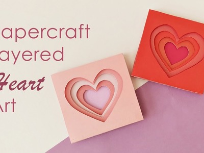 Layered Paper Art Concepts | Paper Cut Out Layer Art | Layer Heart Art | Valentine's Day Craft Ideas