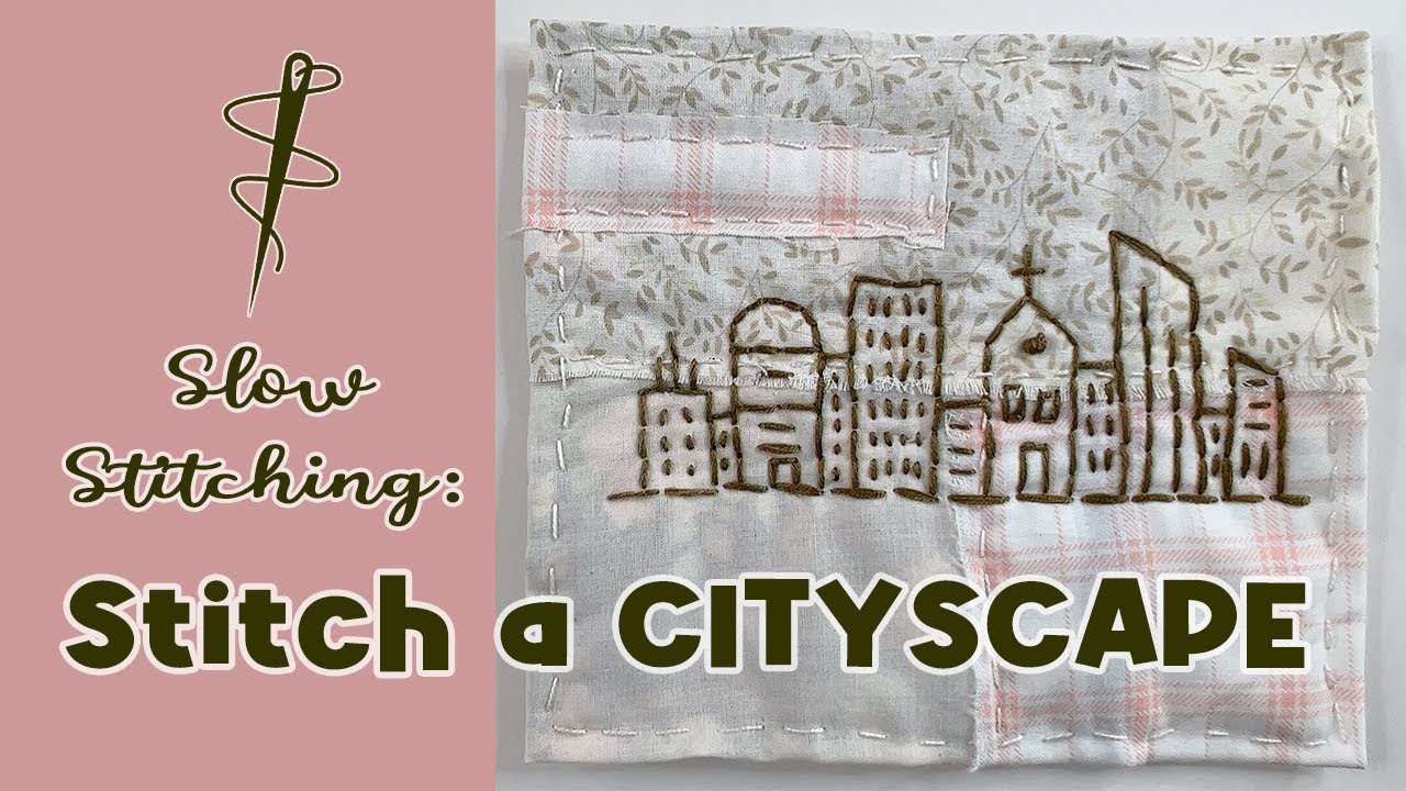 Slow Stitching: Stitch a Cityscape | embroidery for beginners 2023 | Slow Stitching for beginners