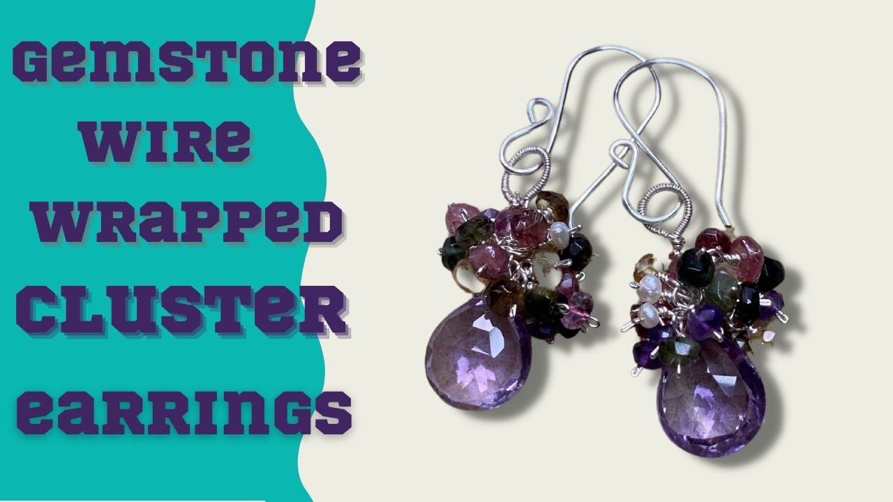 Gemstone Drop and Cluster Wire Wrapped Earrings| Show Stoppers!