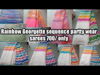 Rainbow ???????? sequence Georgette partty wear sarees 700. only contact 9666784137