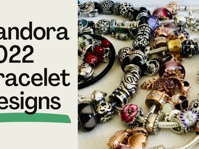 10 PANDORA Bracelet Designs of 2022!!
