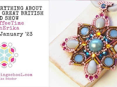 Everything about the Great British Bead Show!, Jan. 24, 2023, #CoffeeTimeWithErika