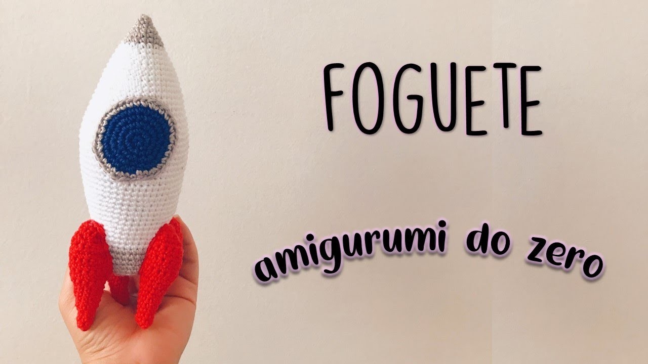 FOGUETE - amigurumi do zero - para iniciantes