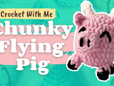 Let's Crochet a Flying Pig - Chunky Yarn Crochet Amigurumi Pattern
