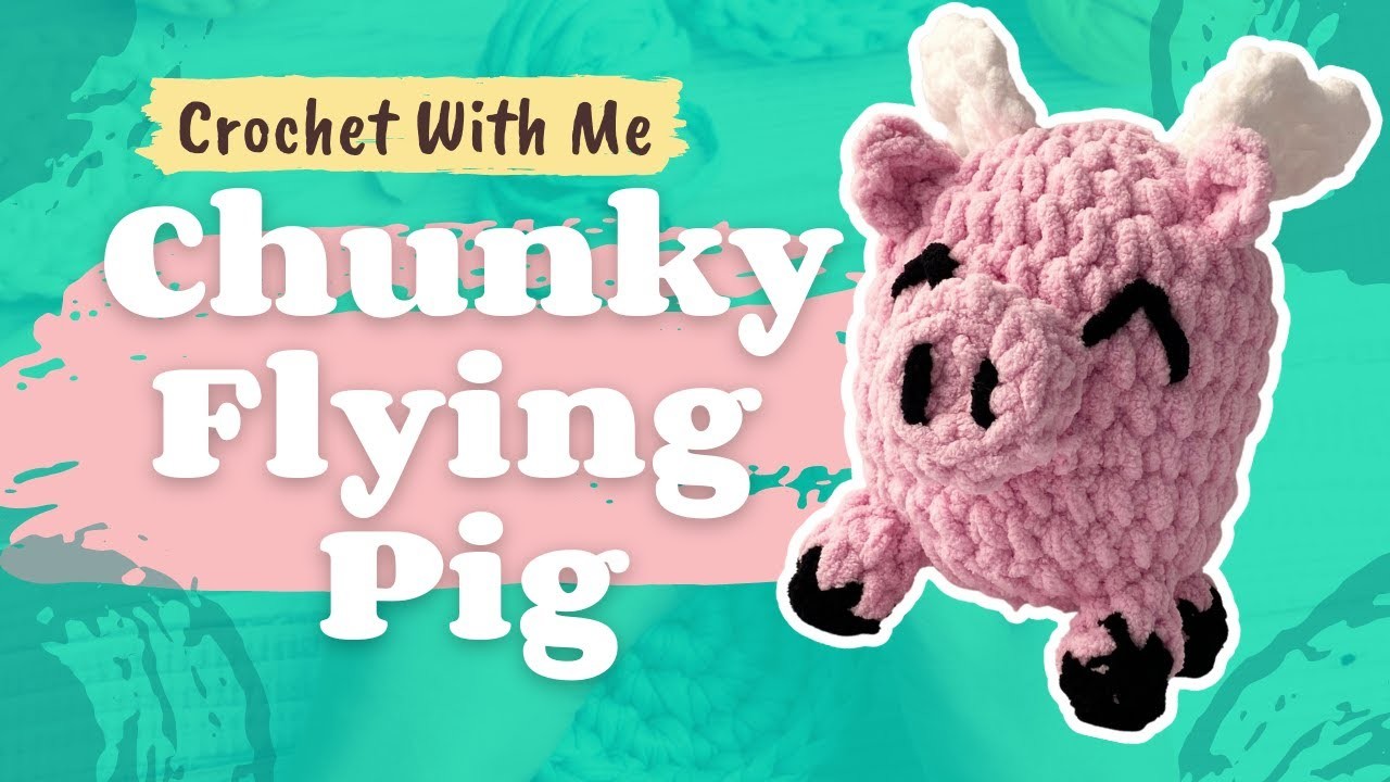 Let's Crochet a Flying Pig - Chunky Yarn Crochet Amigurumi Pattern