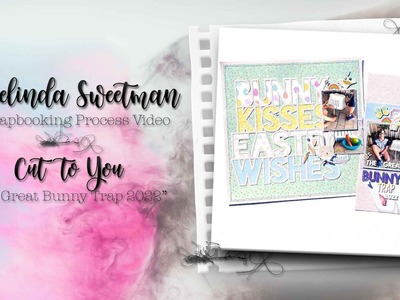 CUT to YOU | The Great Bunny Trap 2022 | Scrapbooking Process Video 411