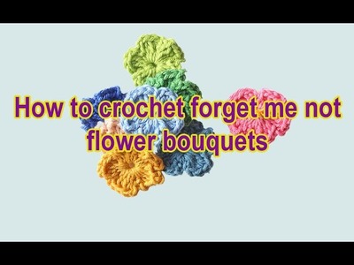 How to crochet forget me not flower bouquets