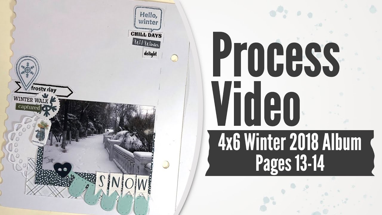 Scrapbook Process Video - 4x6 Winter 2018 Mini Album: 13-14 - Snow