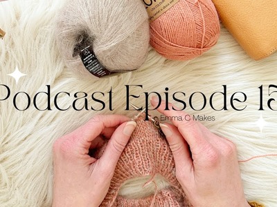 Emma C Makes. Knitting Podcast No.15. WIP Abundance