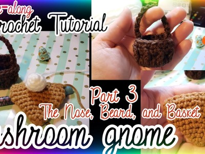 Mushroom Cap Gnome Part 3: The Beard, Nose, and Basket | Crochet Tutorial | Gnome-along | CAL