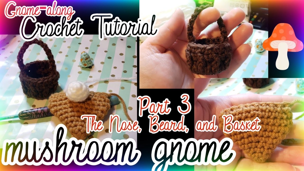 Mushroom Cap Gnome Part 3: The Beard, Nose, and Basket | Crochet Tutorial | Gnome-along | CAL