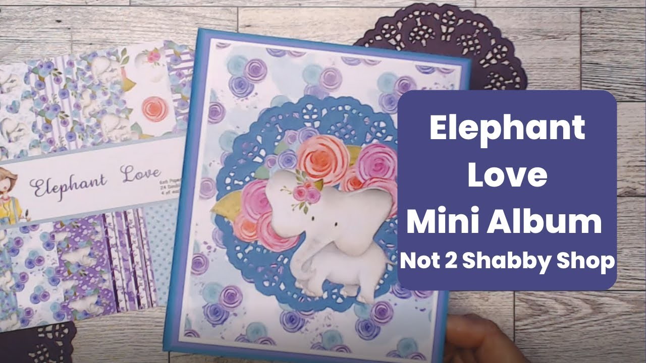 Elephant Love Mini Album from Not 2 Shabby