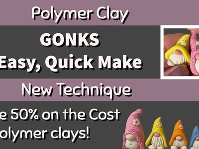 Quick, easy GONKS made with FIRMED polymer clay. NEW TO POLYMER CLAY - SAVE 50% on COST OF CLAYS