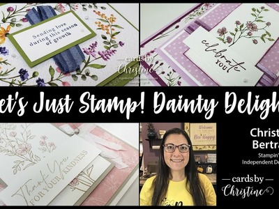 Let’s Just Stamp Featuring Dainty Delight with Cards by Christine