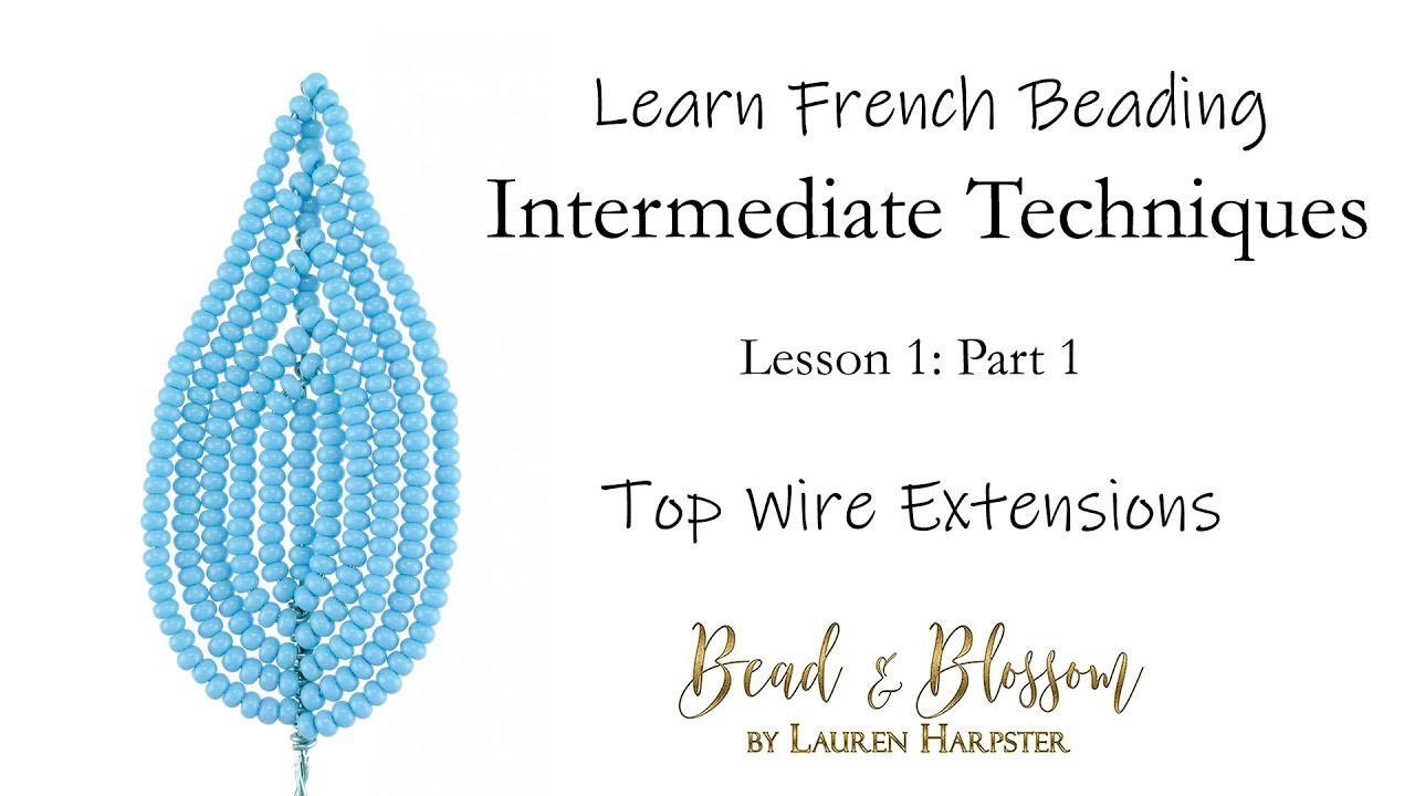 Top Wire Extensions | Learn French Beading: Intermediate Techniques - Lesson 1: Part 1