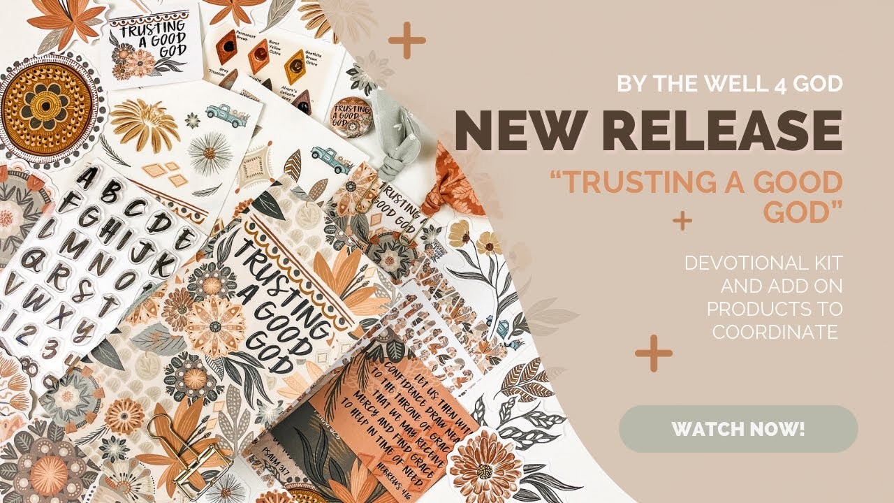ByTheWell4God  - "Trusting A Good God" Devotional Kit - NEW RELEASE!