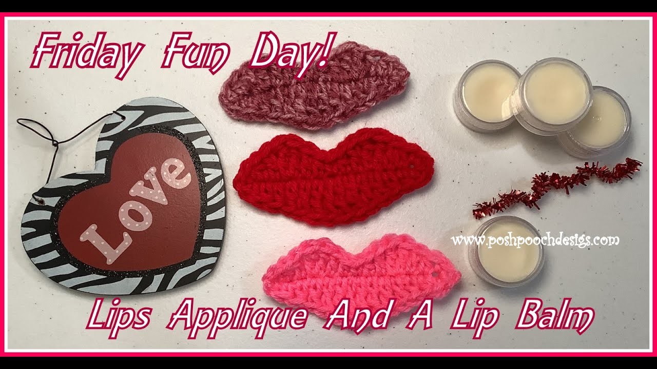 FRIDAY FUN DAY - Lips Applique And Lip Balm #crochet #diy #crochetvideo