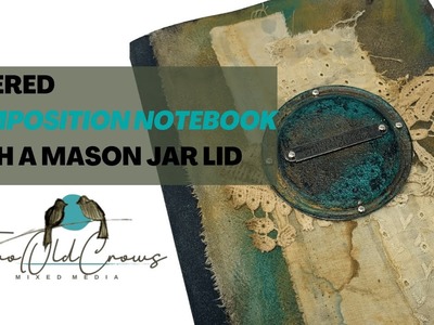 Altered Composition Notebook utilizing a Mason Jar LId
