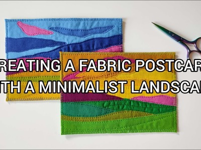 CREATING A FABRIC POSTCARD WITH A MINIMALIST LANDSCAPE