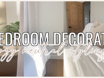 MASTER BEDROOM DECORATE WITH ME | cozy neutral bedroom styling + simple everyday home decor