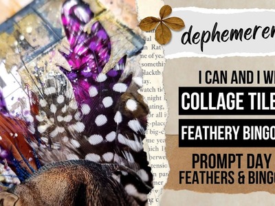 I can and I will! collage tiles on feathery bingo card - junk journal ephemera! DEPHEMEREMBER #06
