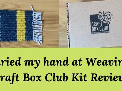 Craft Box Club Kit Review. Let’s Get Weaving!