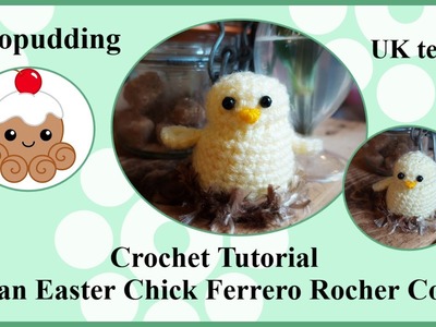Crochet Tutorial for an Easter Chick Ferrero Rocher Chocolate Cover UK Terms
