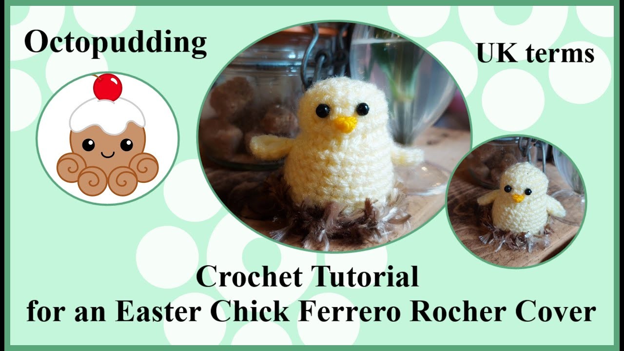 Crochet Tutorial for an Easter Chick Ferrero Rocher Chocolate Cover UK Terms