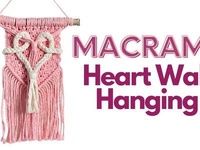 DIY Macrame Heart Wall Hanging | Macrame Valentine's Day Heart Tutorial