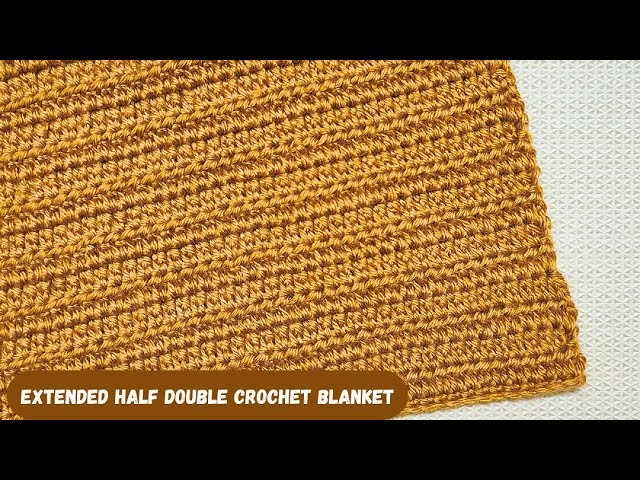 How To Crochet A Blanket With Extended Half Double Crochets