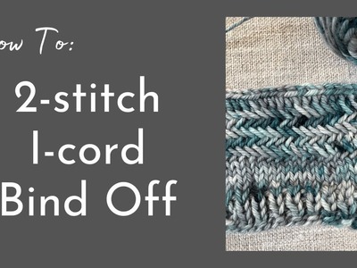 HOW TO: Work a 2 stitch I-cord Bind Off | A Knitting Video Tutorial