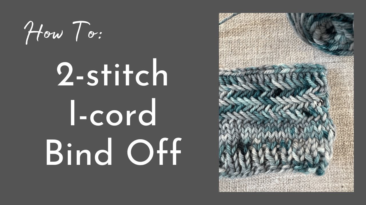 HOW TO: Work a 2 stitch I-cord Bind Off | A Knitting Video Tutorial