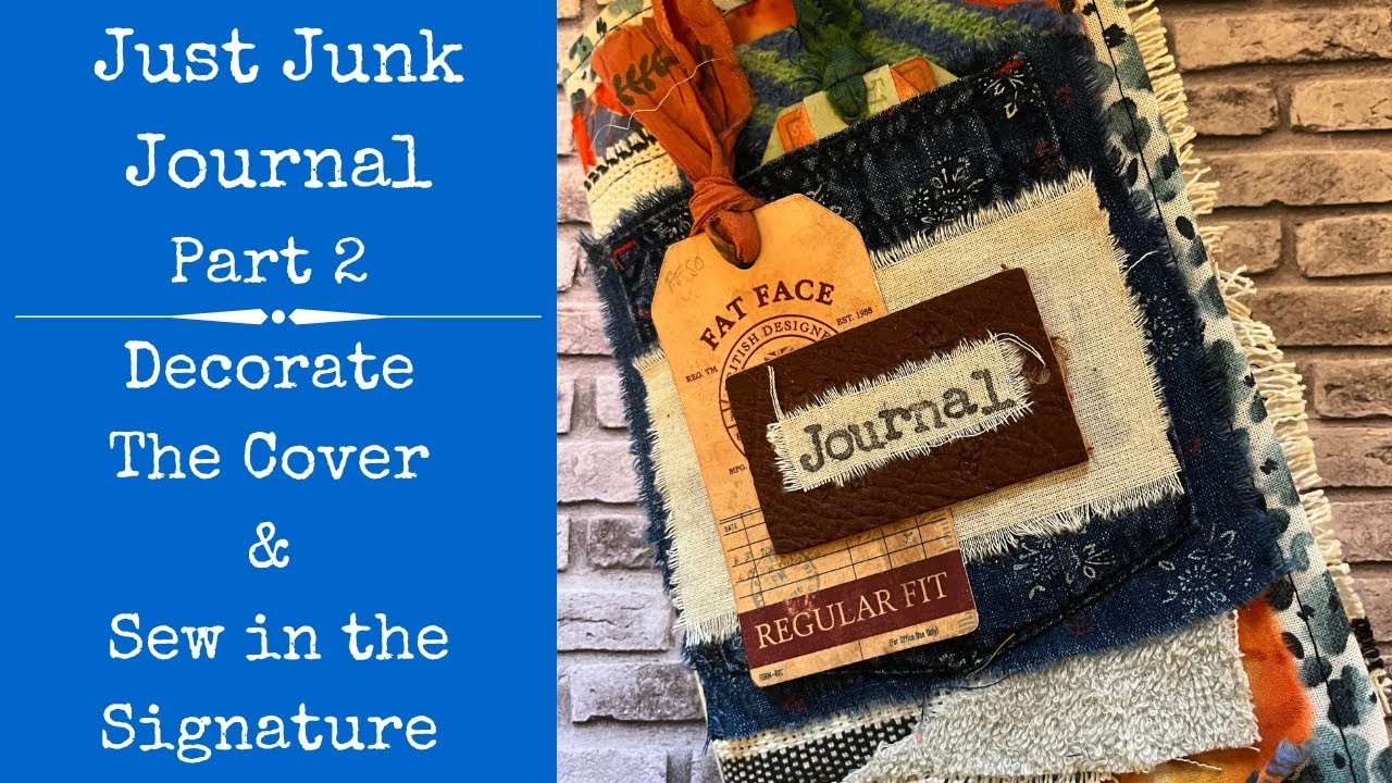 Just Junk Journal - Part 2 |  Decorate the Cover and Sew in the  Signature | Step by Step