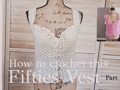 Part 1: How to crochet a Fifties Vest? From Vest to Cardigan in part 2.