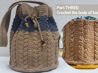 Part THREE: Crochet the extended body of bag | crochet braided cable stitches @marniascrochet