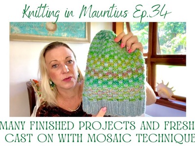 PODCAST 35  Many finish projects and many WIP. Hats, shawls, dress and mosaic knitting.