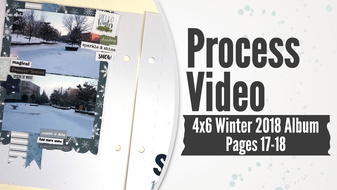 Scrapbook Process Video - 4x6 Winter 2018 Mini Album: 17-18 - Snowy Morning