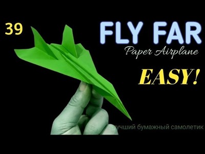 39 | How to Make Paper Planes that FLY FAR and FAST | The Best Paper Airplane