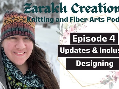 Zarakh Creations Knitting Podcast Episode 4: Updates and mini-discussion on inclusive design