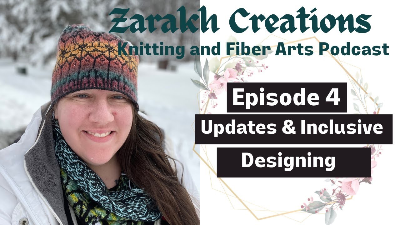Zarakh Creations Knitting Podcast Episode 4: Updates and mini-discussion on inclusive design