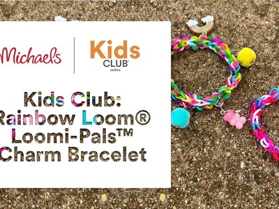 Online Class: Kids Club: Rainbow Loom® Loomi-Pals™ Charm Bracelet | Michaels