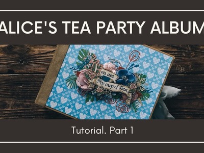 Alice's Tea Party Album Tutorial. Part 1