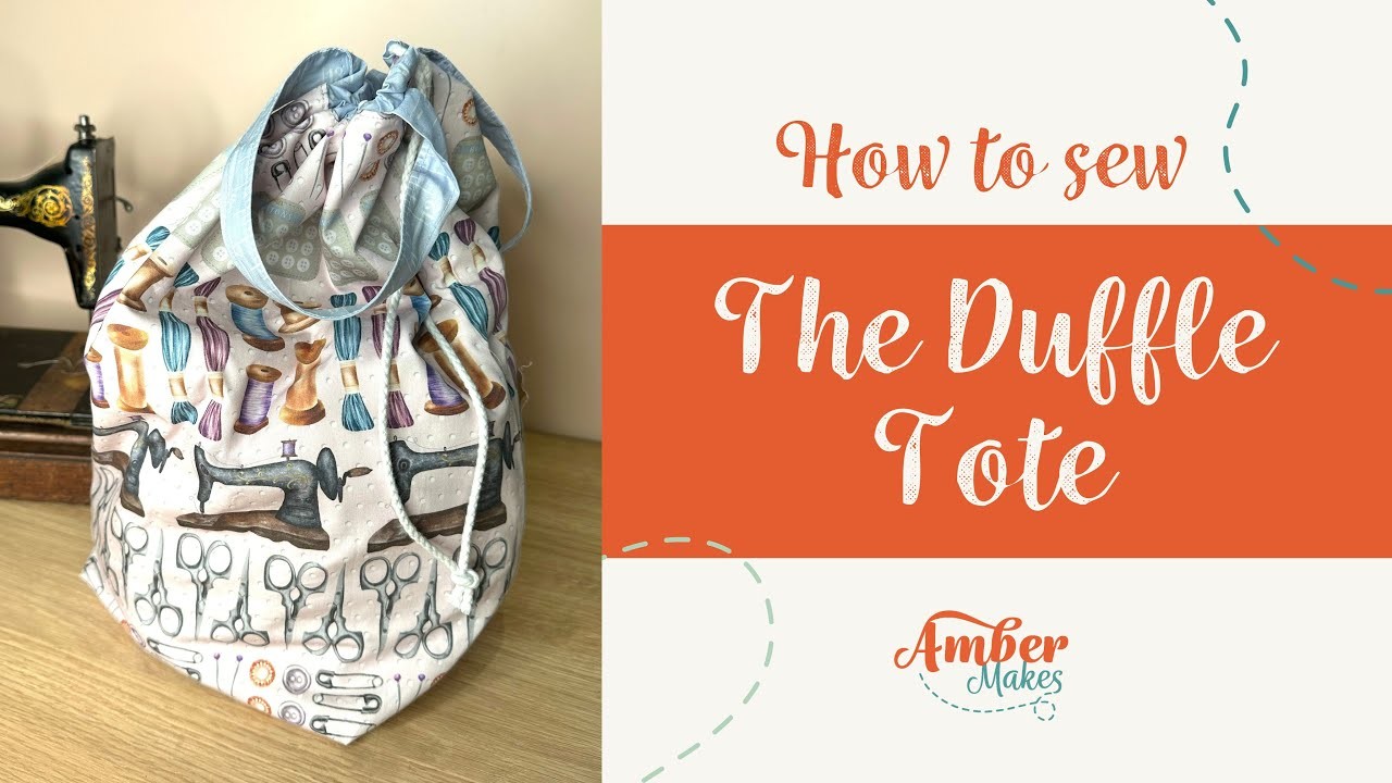 Amber Makes The Duffle Tote Full Sewing Tutorial