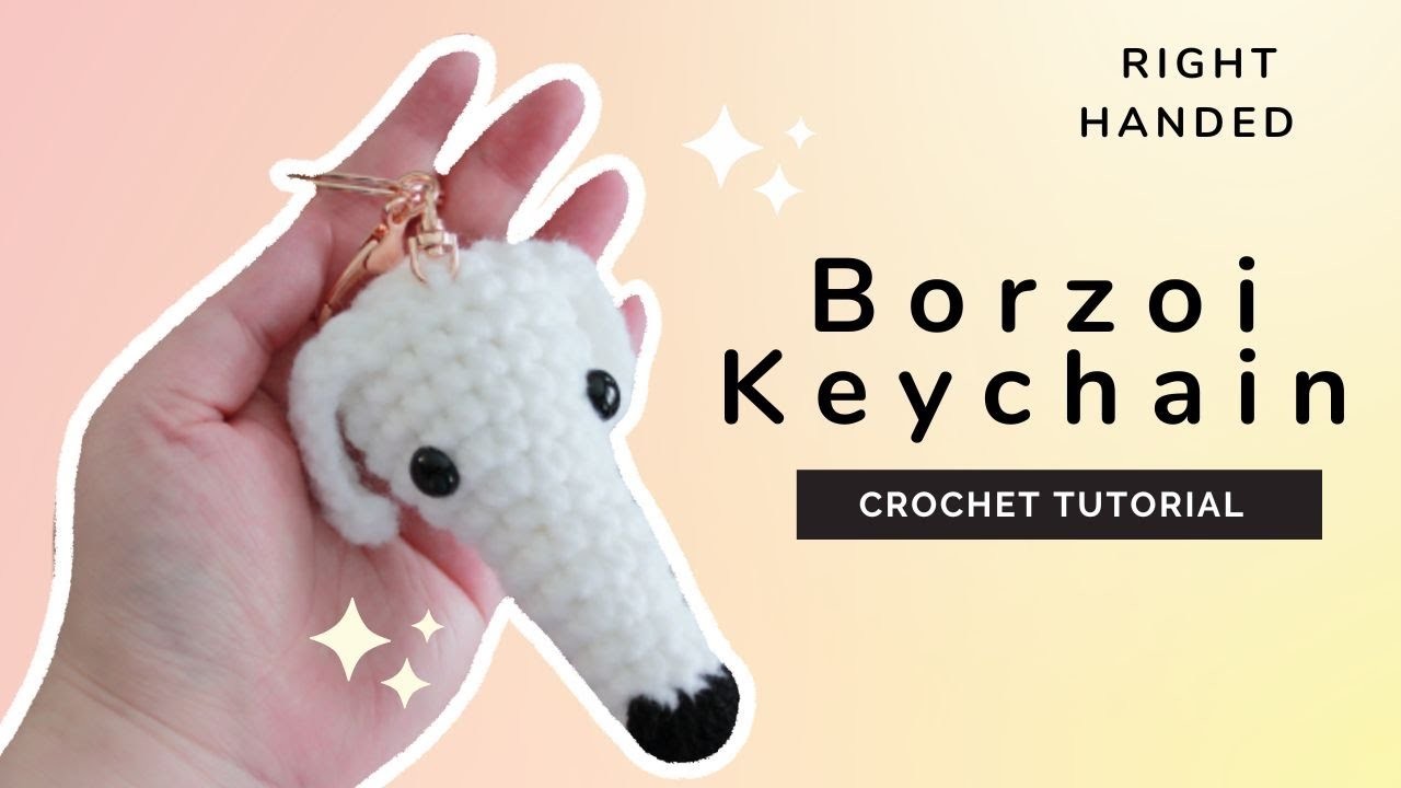 Beginner Tutorial : How to crochet the Borzoi Keychain ( Right-handed)