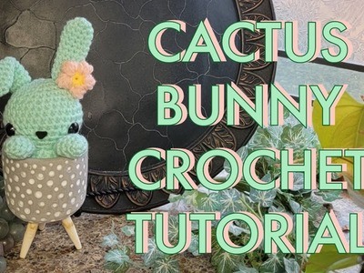 Cactus Bunny Crochet Tutorial